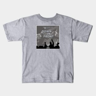 Down In Front Kids T-Shirt